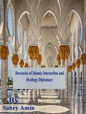 cover image of Decencies of Islamic Interaction and Dealings Diplomacy